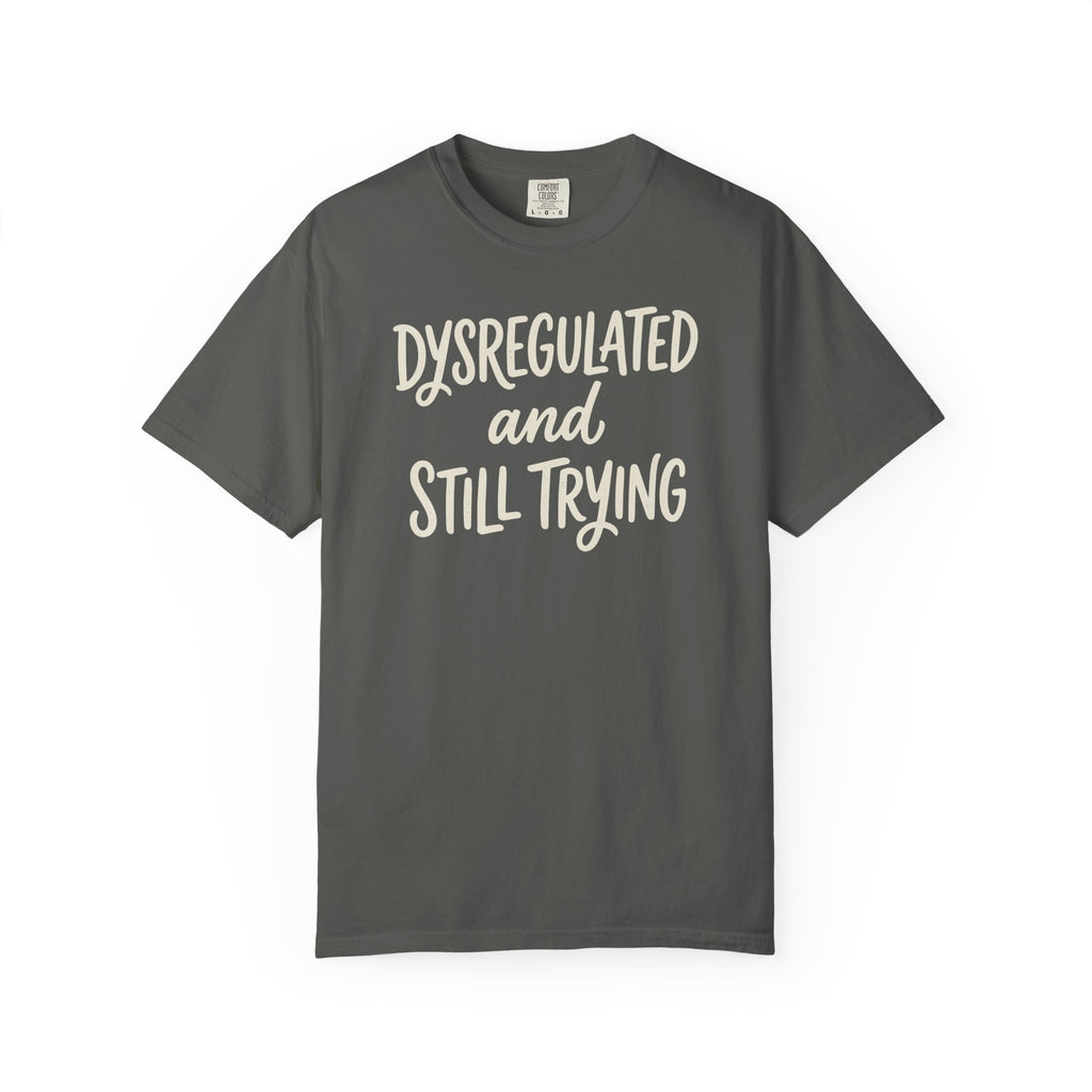 Dysregulated And Still Trying T-shirt