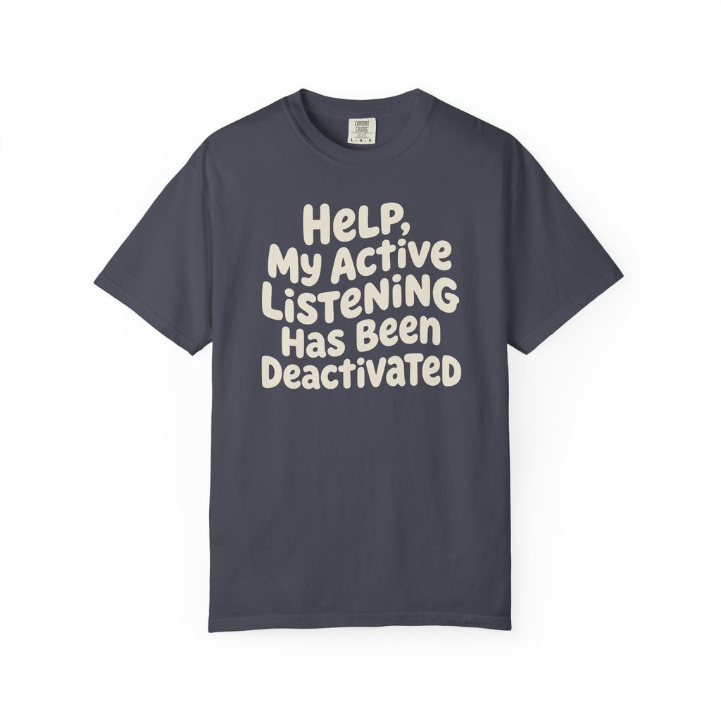 Help My Active Listening Has Been Deactivated T-shirt