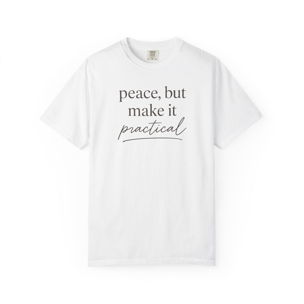 Peace But Make It Practical T-shirt