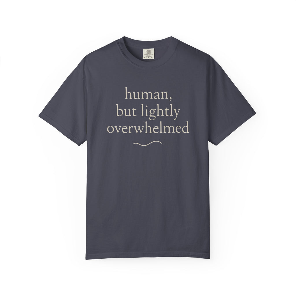 Human But Lightly Overwhelmed T-shirt