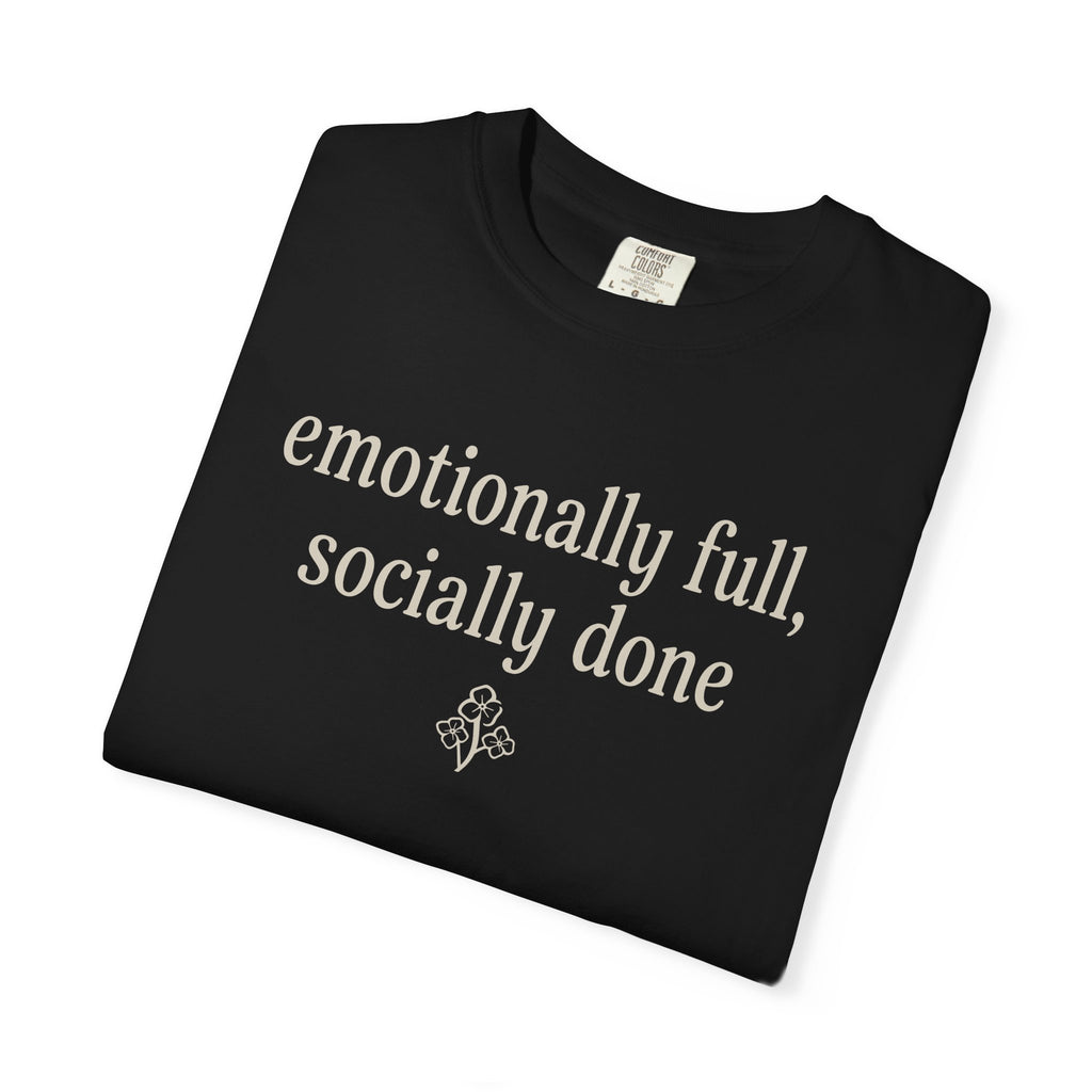 Emotionally Full Socially Done T-shirt