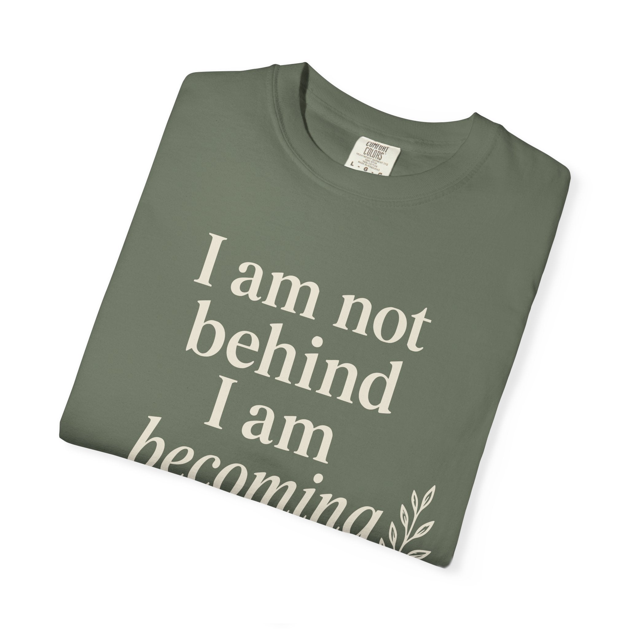I Am Not Behind I Am Becoming T-shirt