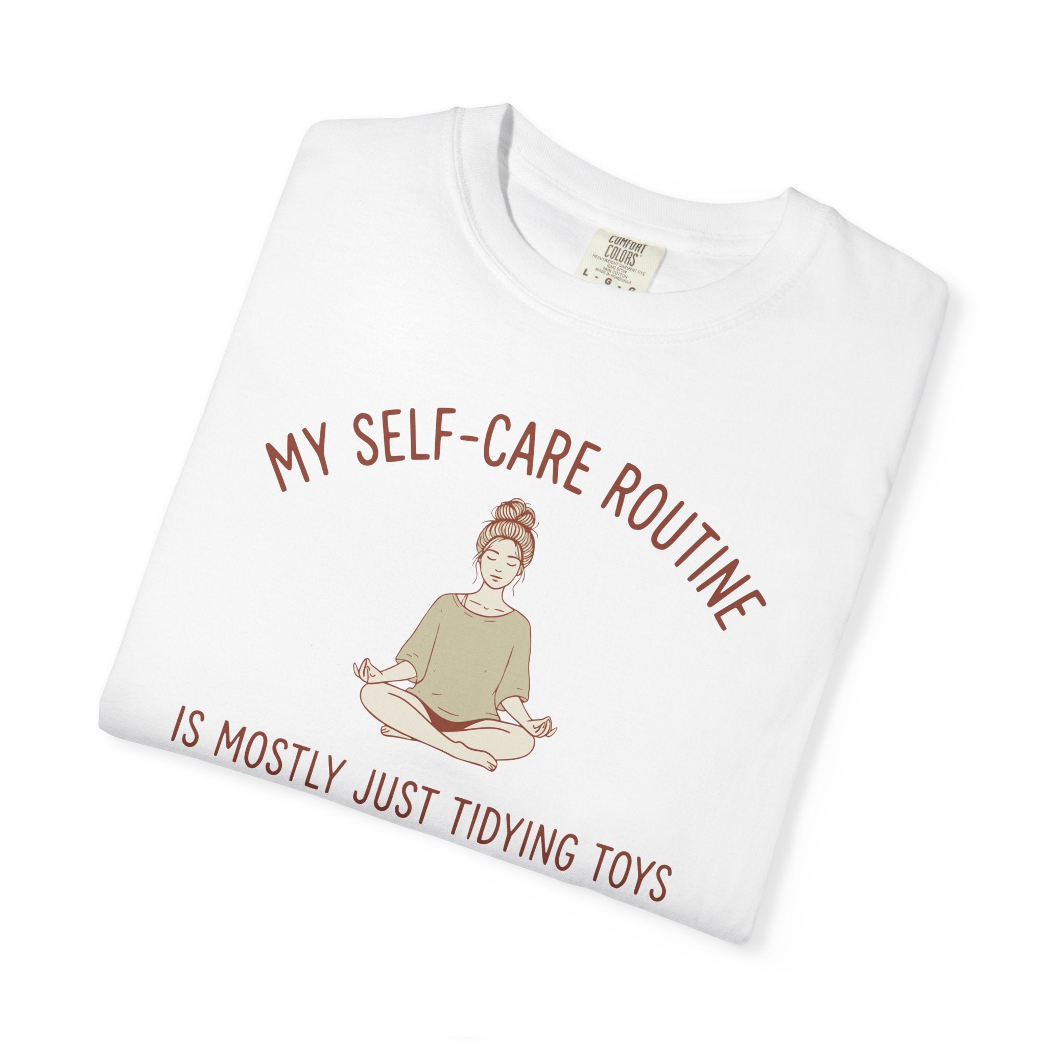 My Self-Care Routine Is Mostly Just Tidying Toys T-shirt