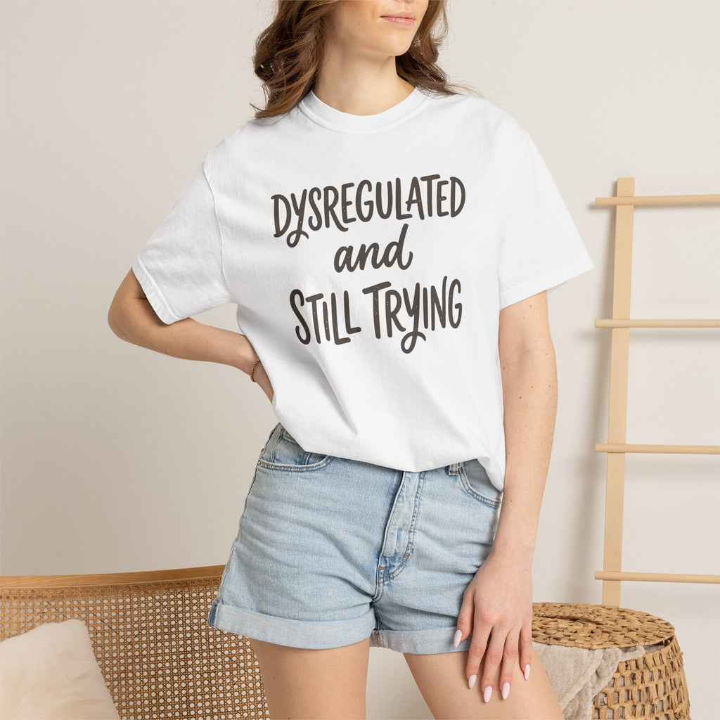 Dysregulated And Still Trying T-shirt