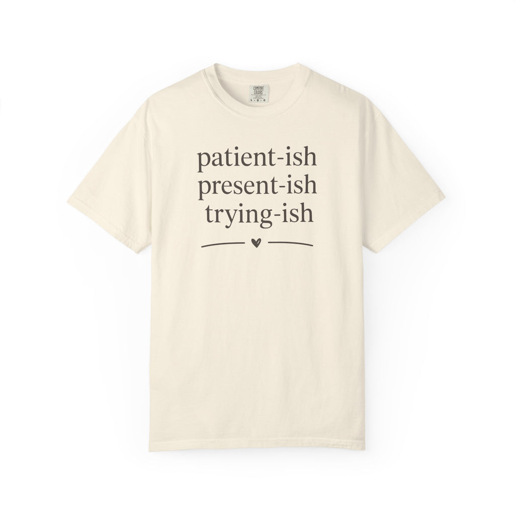 Patient-ish Present-ish Trying-ish T-shirt