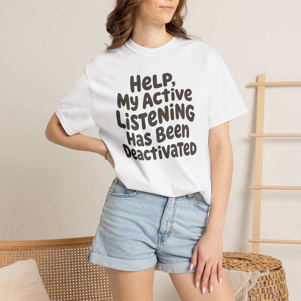 Help My Active Listening Has Been Deactivated T-shirt