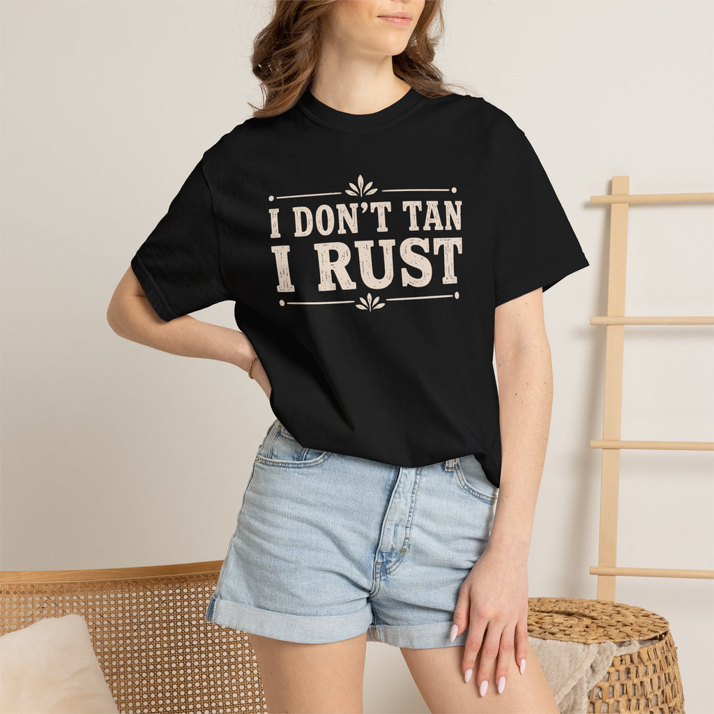 I Don't Tan I Rust T-shirt