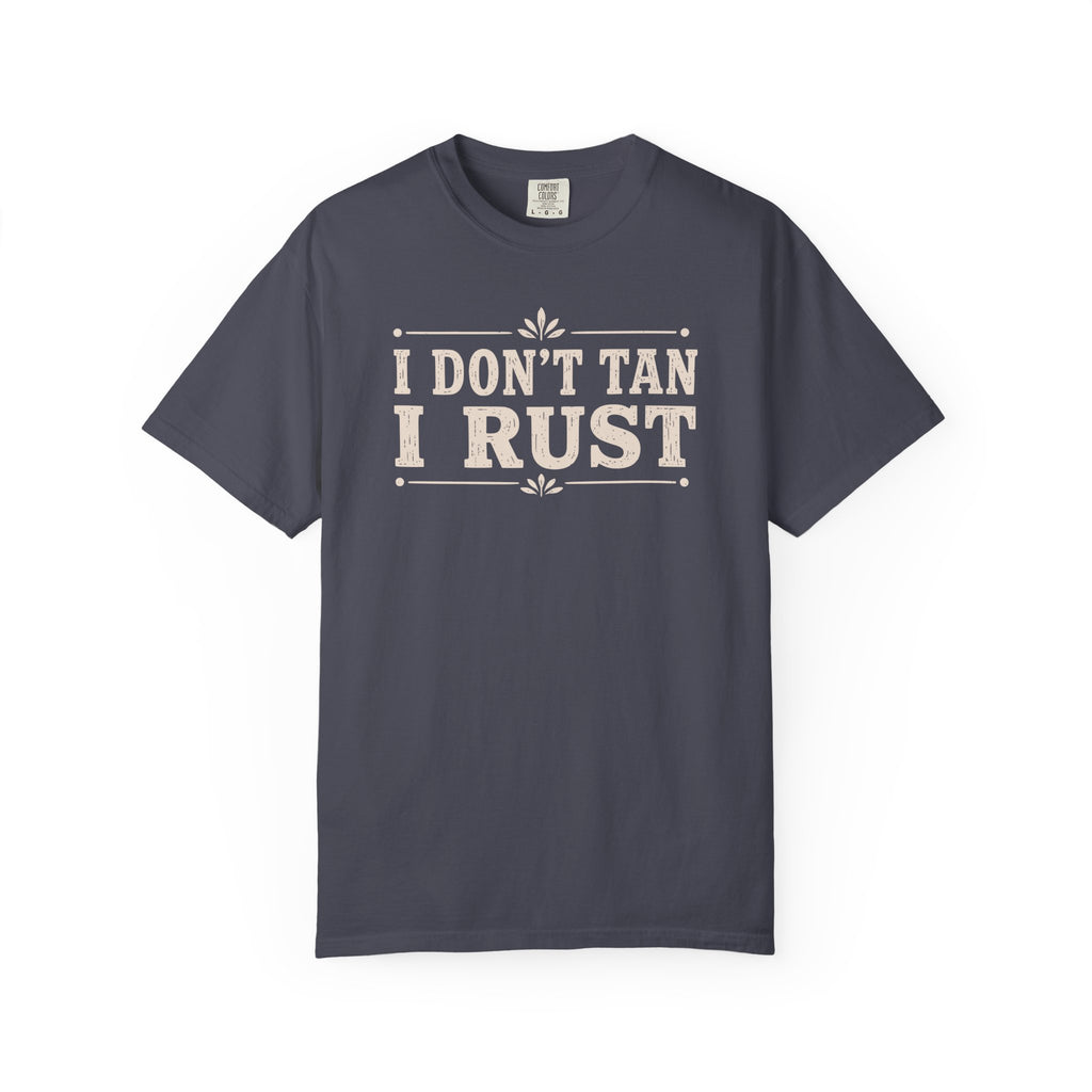 I Don't Tan I Rust T-shirt