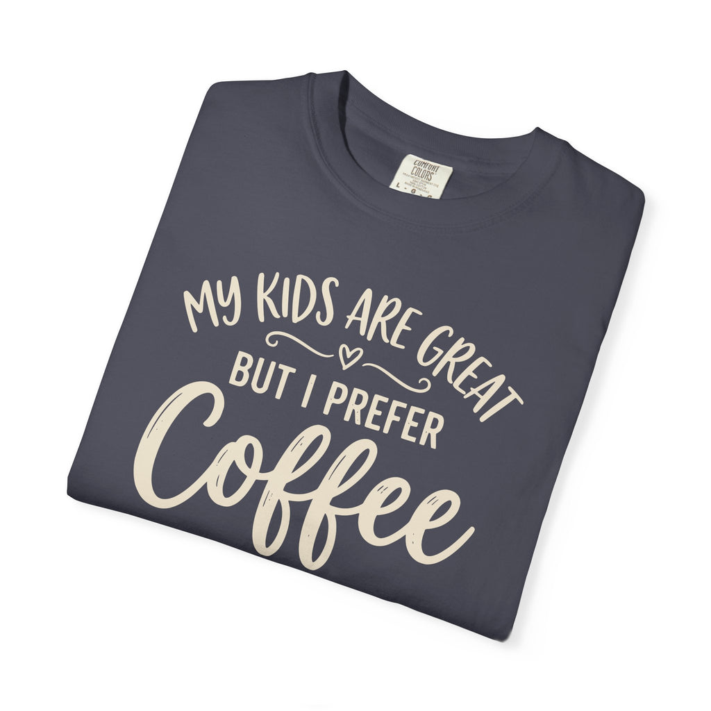 My Kids Are Great But I Prefer Coffee T-shirt