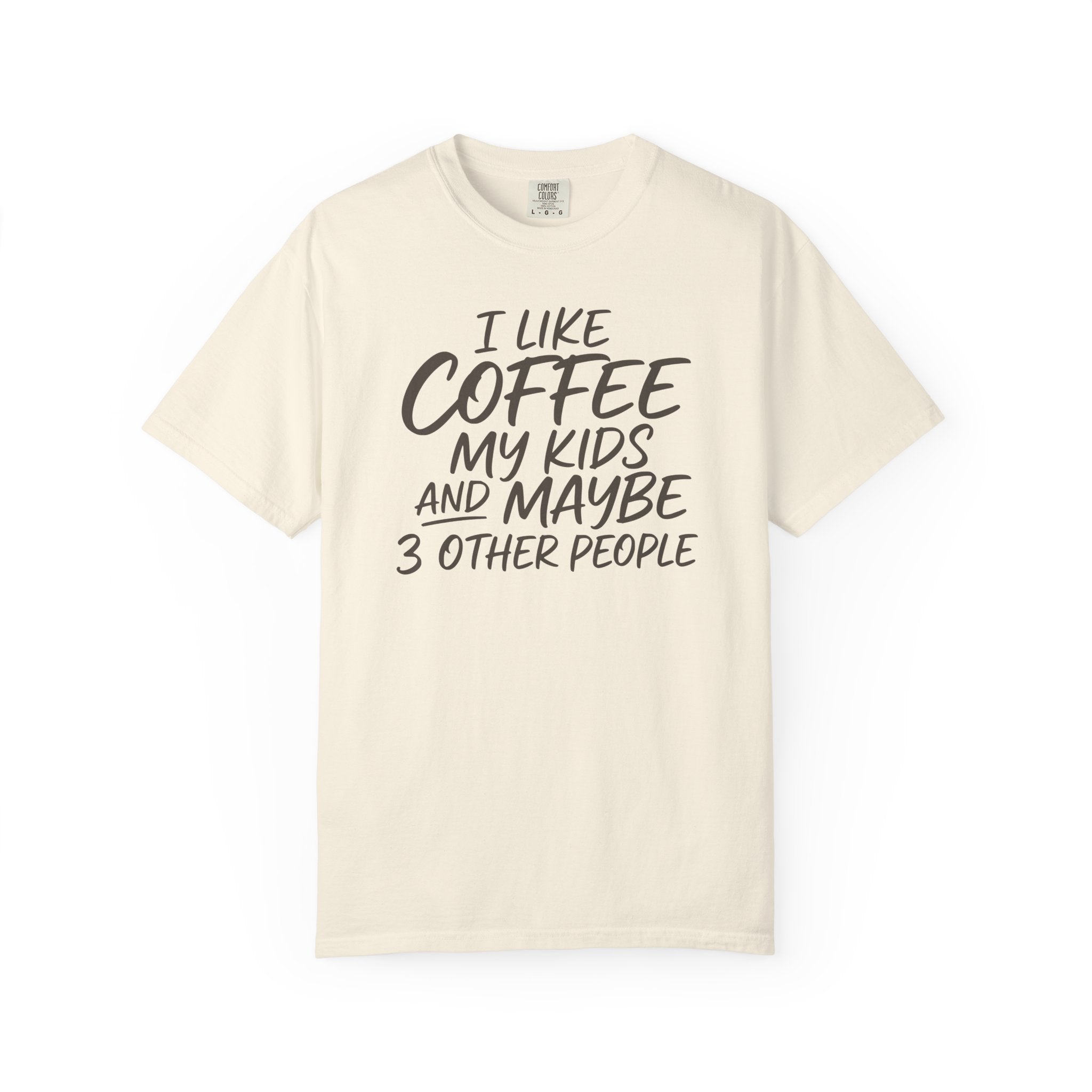 I Like Coffee My Kids And Maybe 3 Other People T-shirt