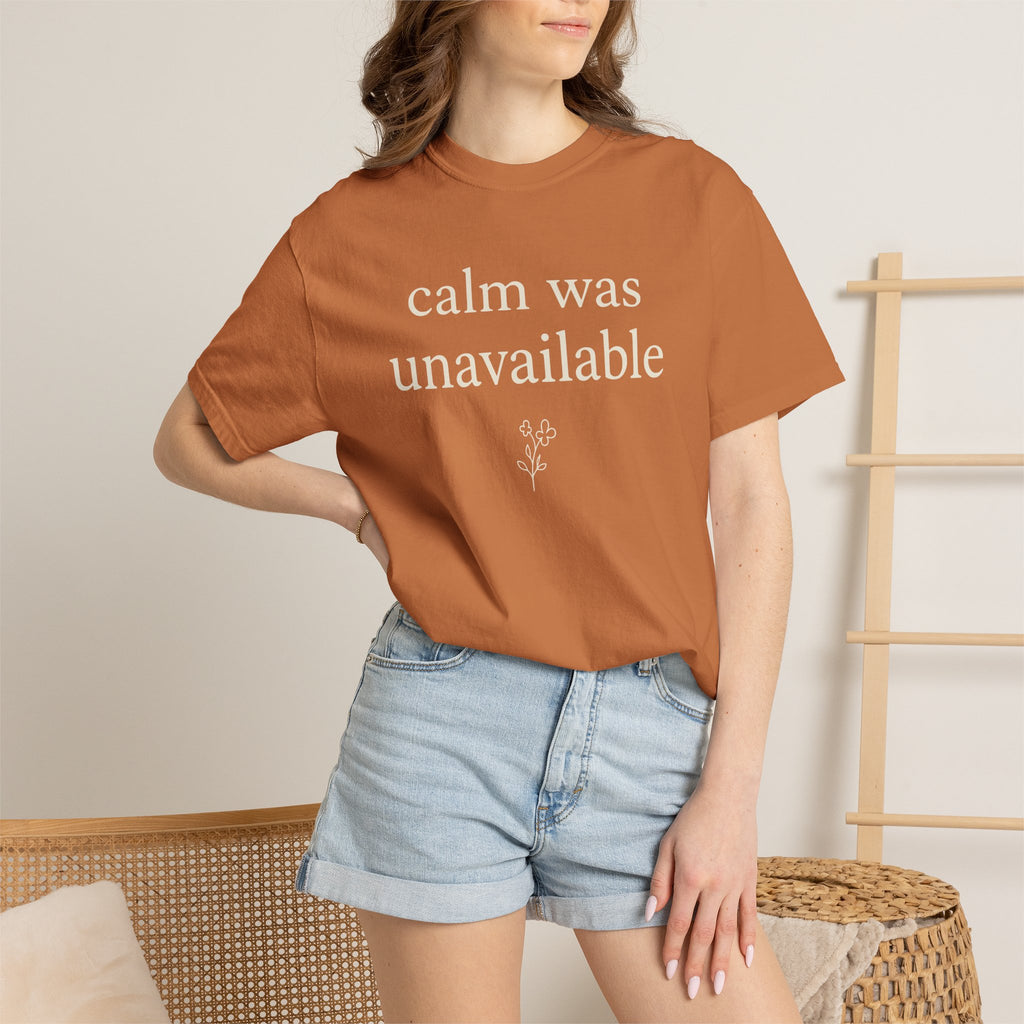 Calm Was Unavailable T-shirt