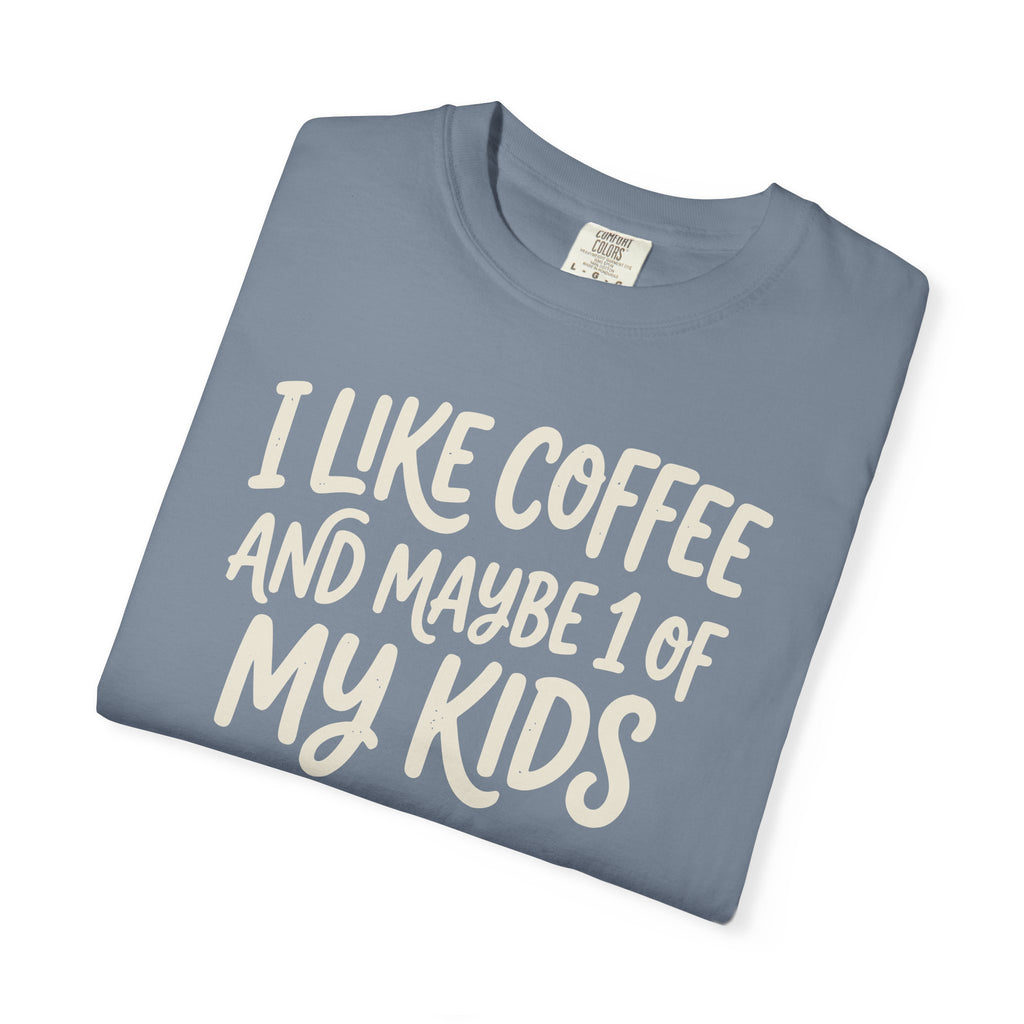 I Like Coffee And Maybe 1 Of My Kids T-shirt