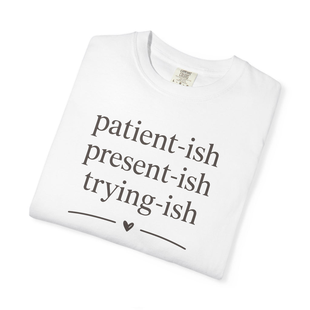 Patient-ish Present-ish Trying-ish T-shirt