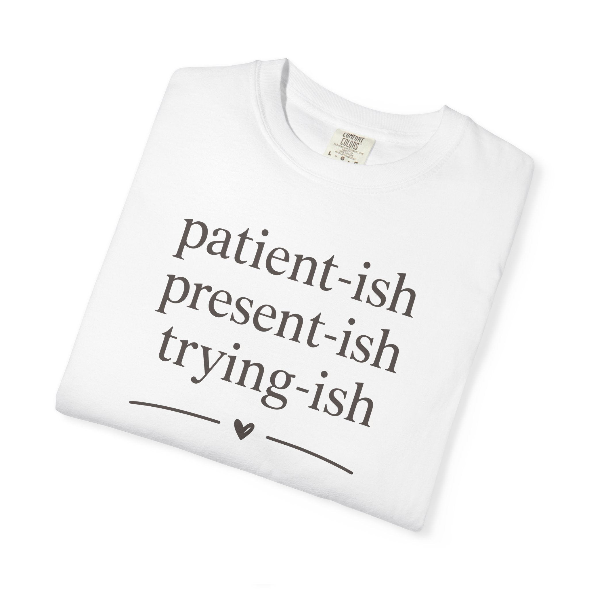 Patient-ish Present-ish Trying-ish T-shirt