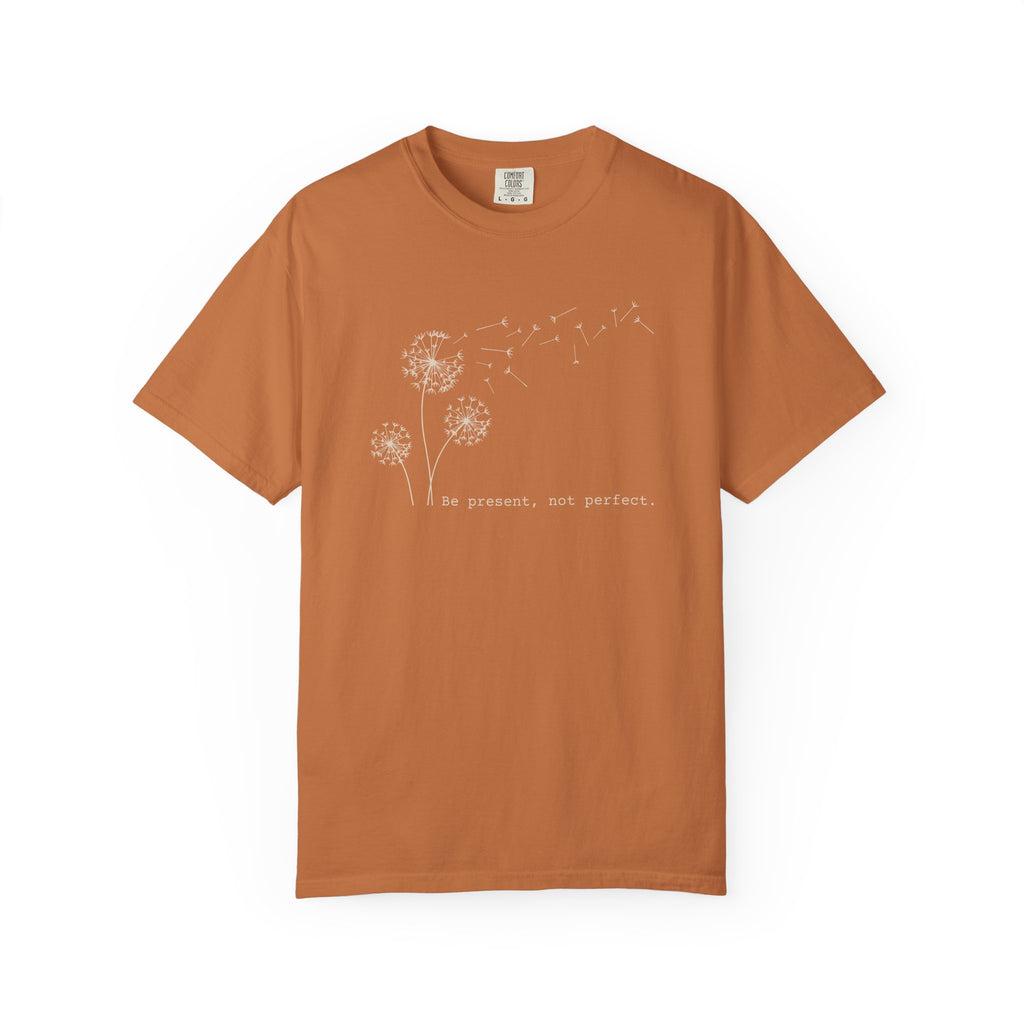 Be Present Not Perfect T-shirt