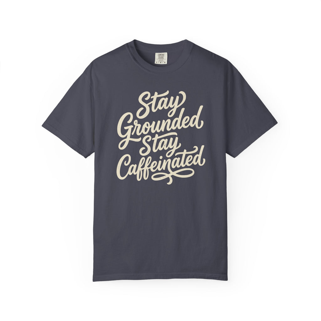 Stay Grounded Stay Caffeinated T-shirt