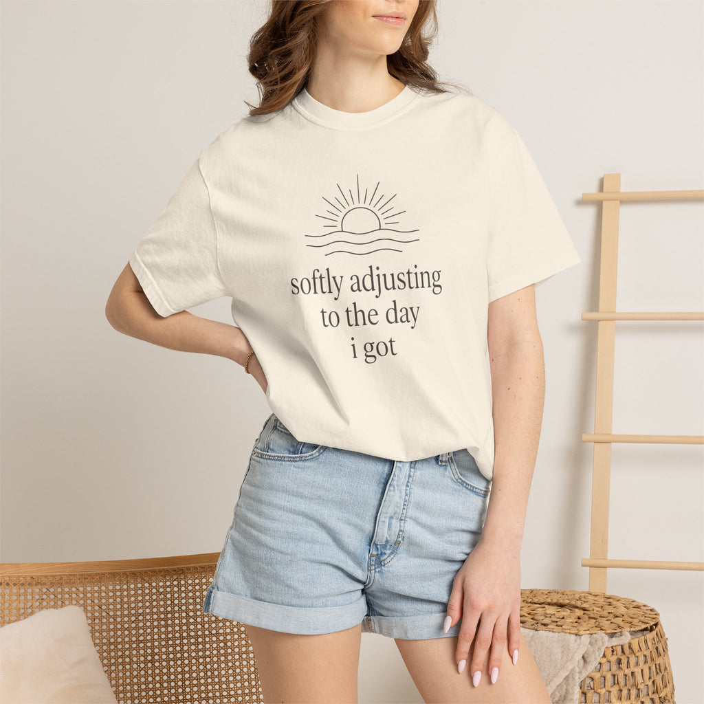 Softly Adjusting To The Day I Got T-shirt