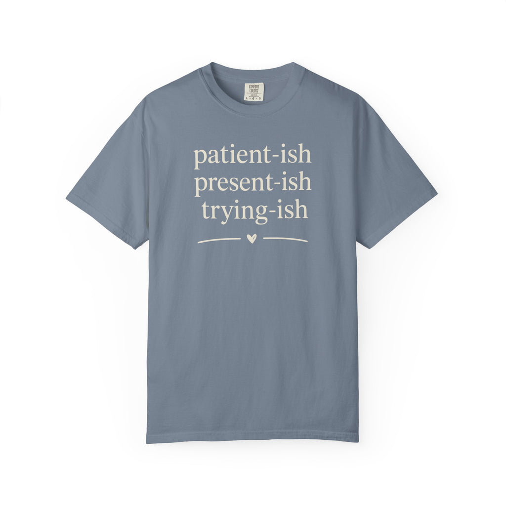 Patient-ish Present-ish Trying-ish T-shirt