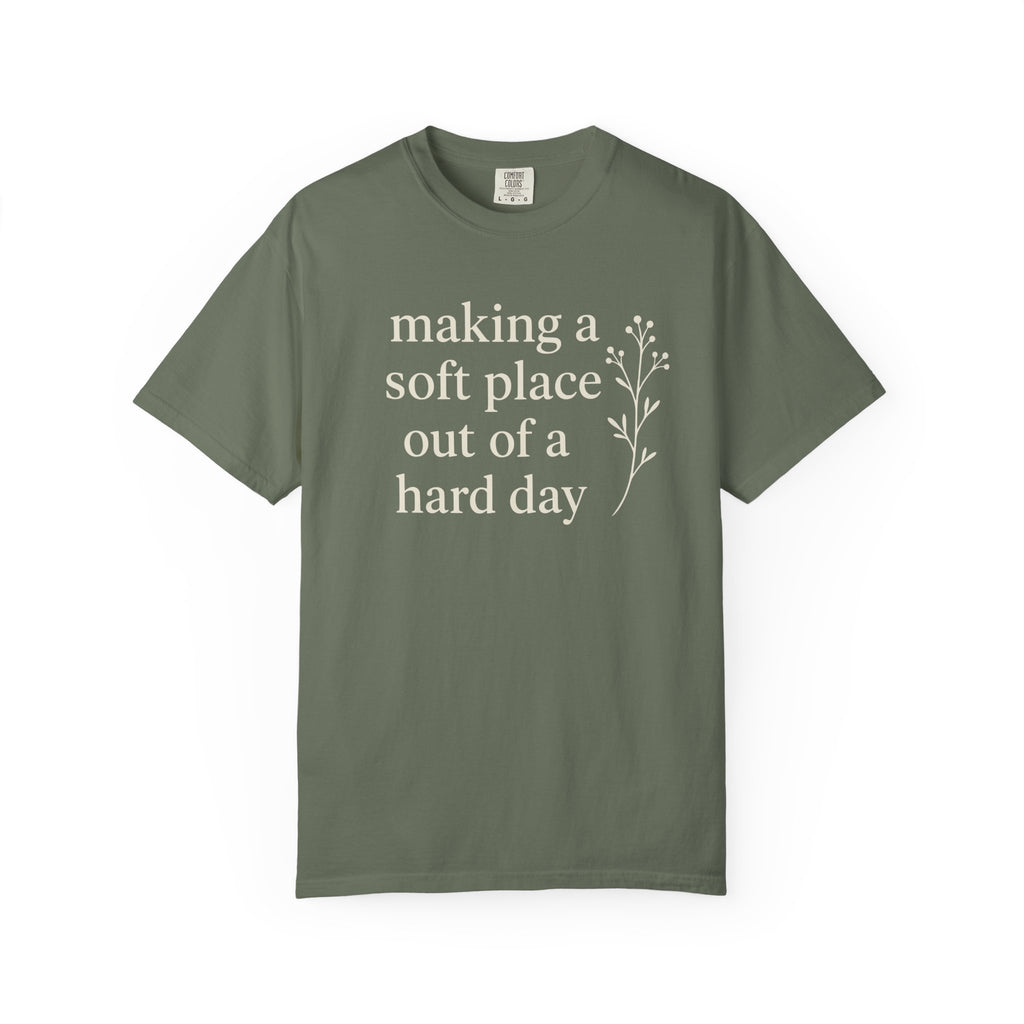 Making A Soft Place Out Of A Hard Day T-shirt
