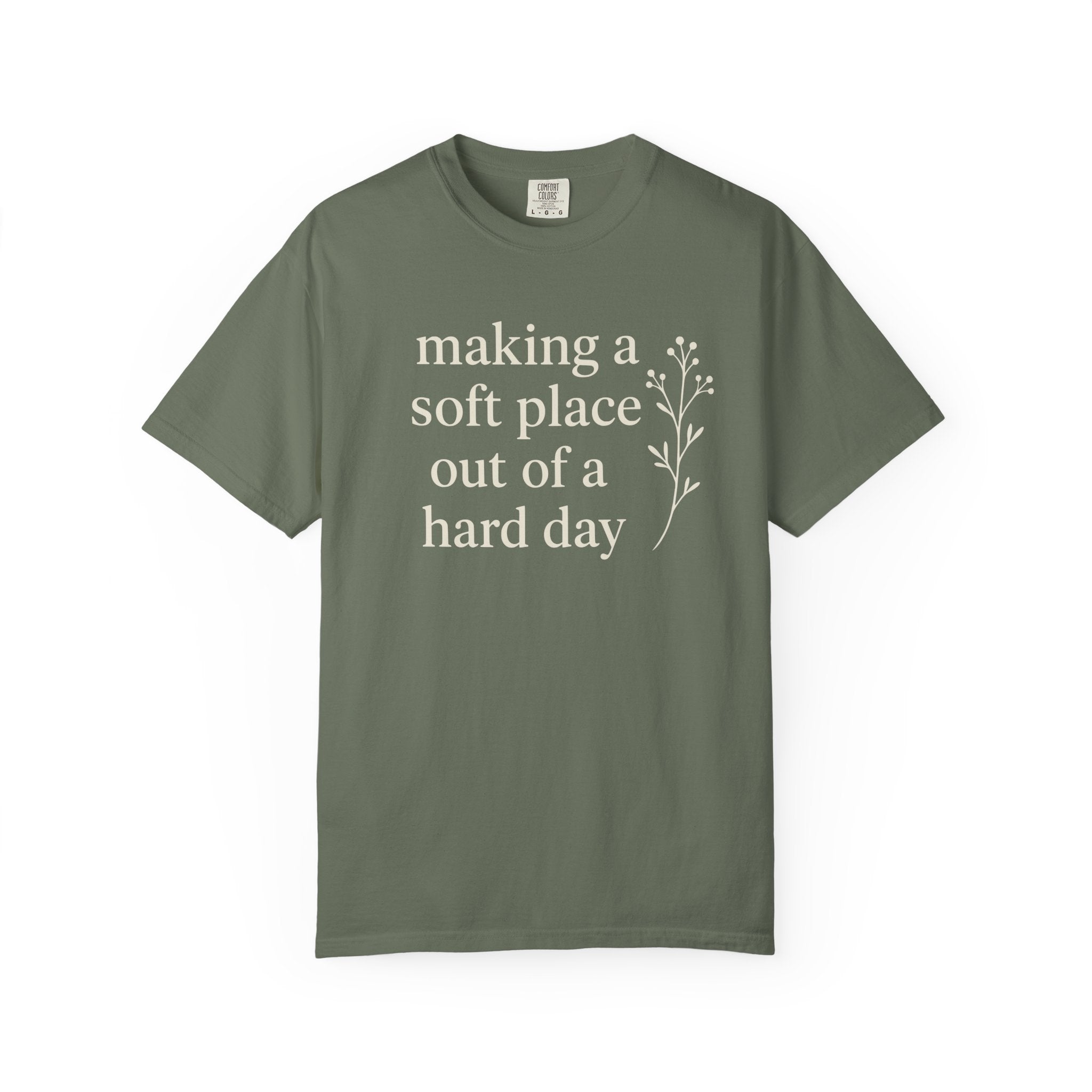 Making A Soft Place Out Of A Hard Day T-shirt