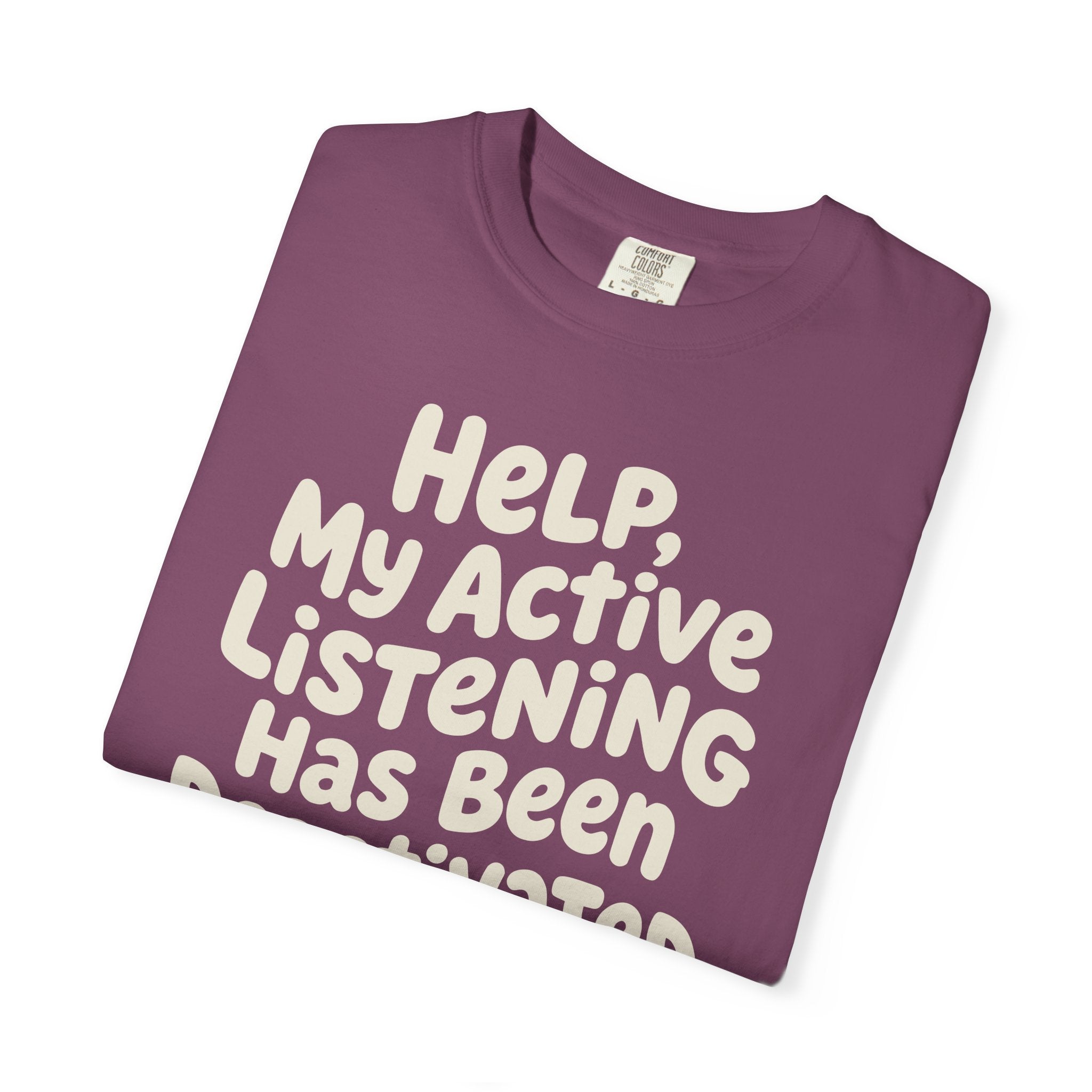 Help My Active Listening Has Been Deactivated T-shirt