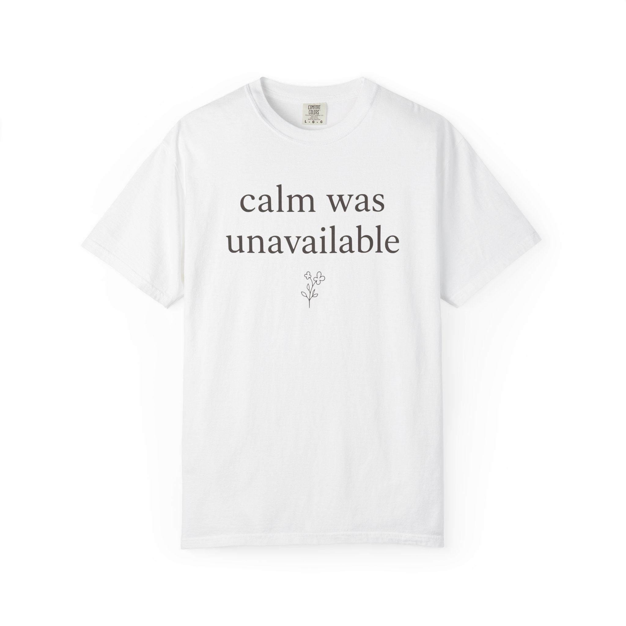 Calm Was Unavailable T-shirt