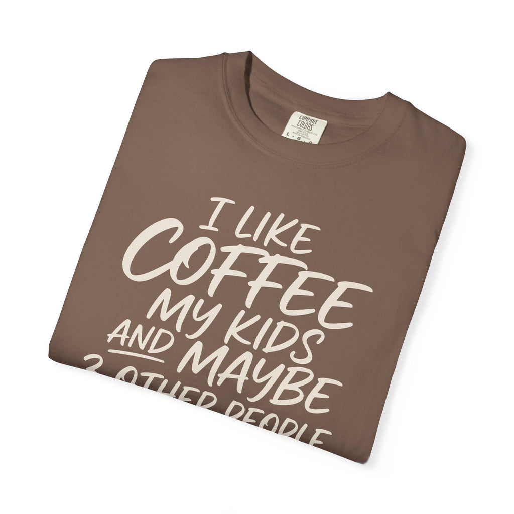 I Like Coffee My Kids And Maybe 3 Other People T-shirt