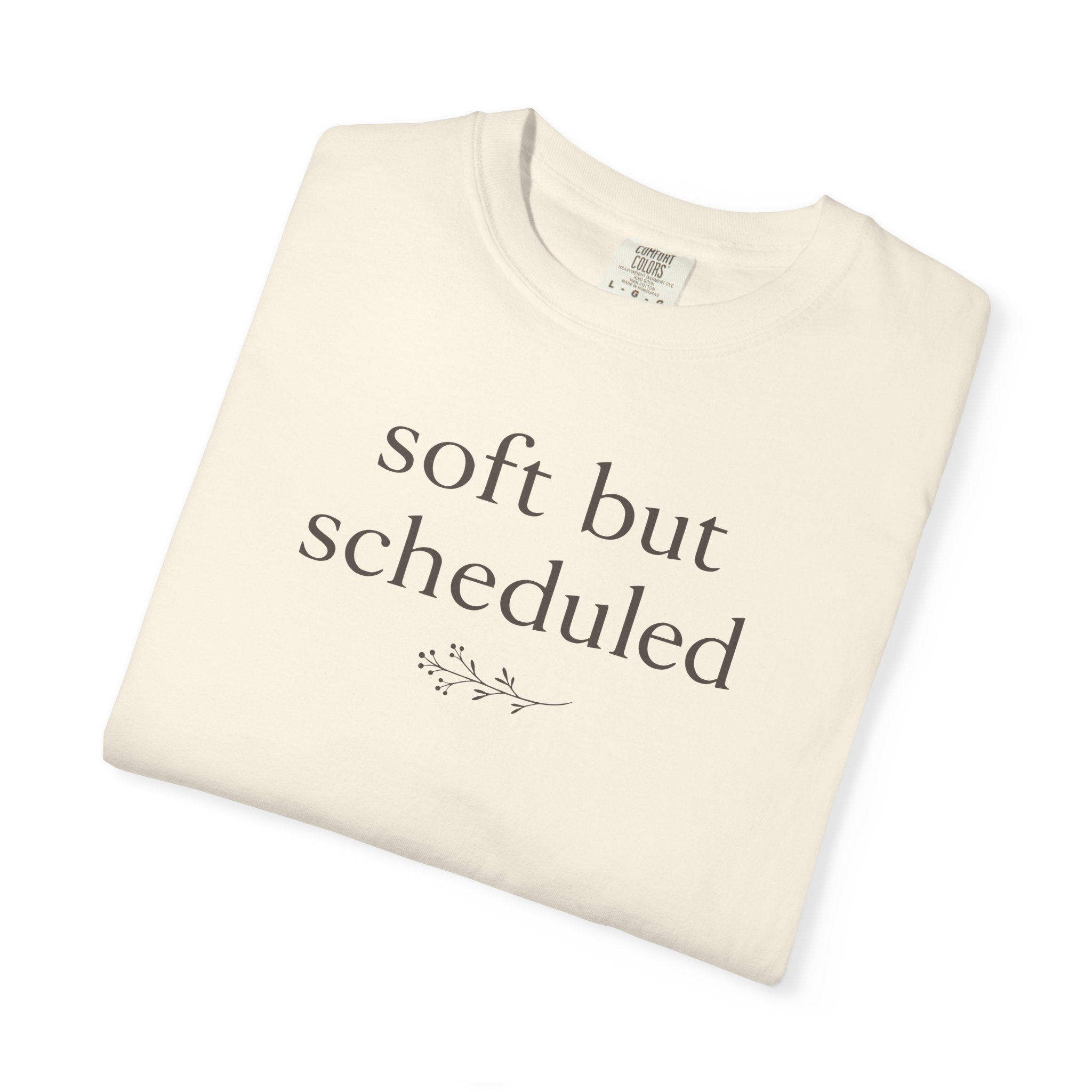 Soft But Scheduled T-shirt
