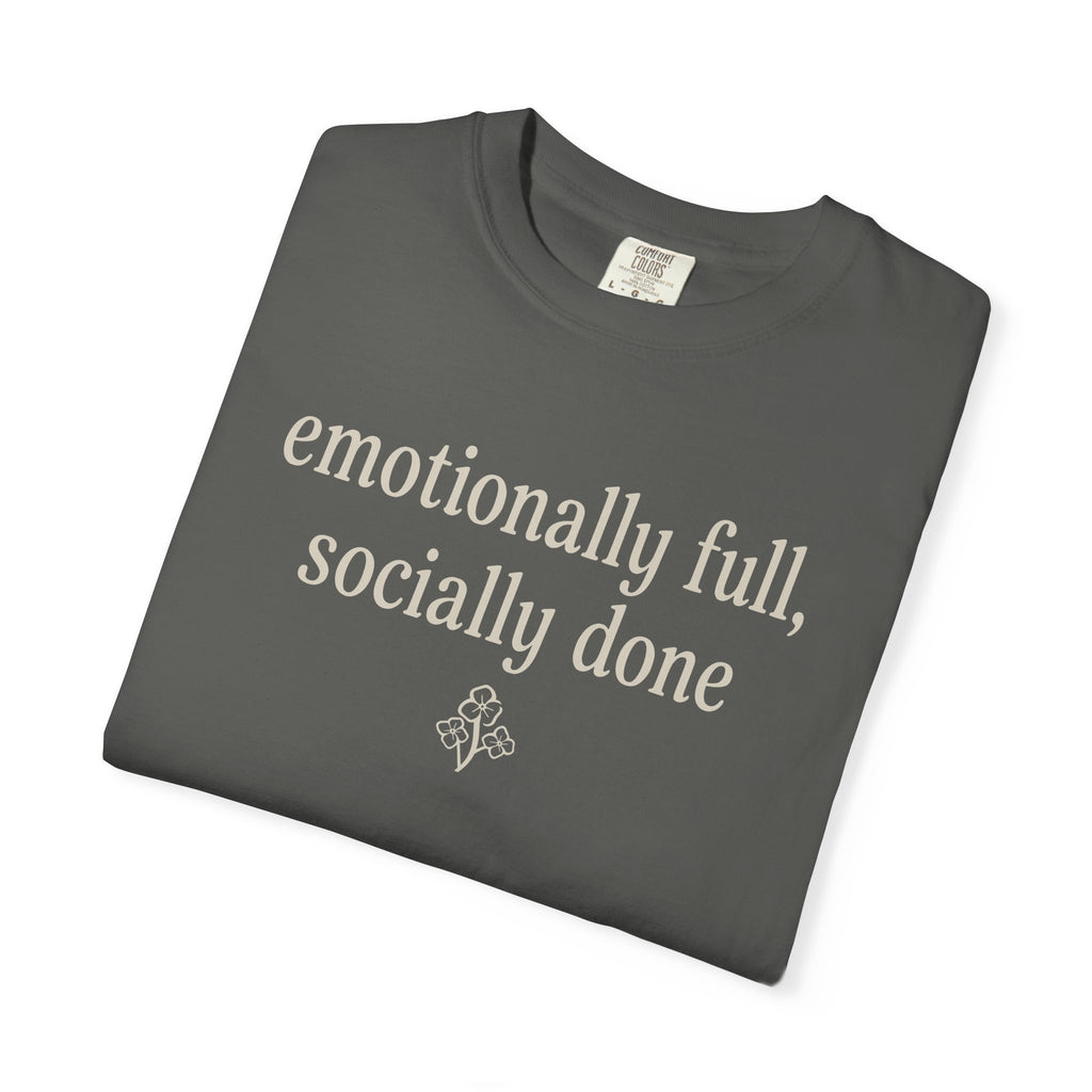 Emotionally Full Socially Done T-shirt