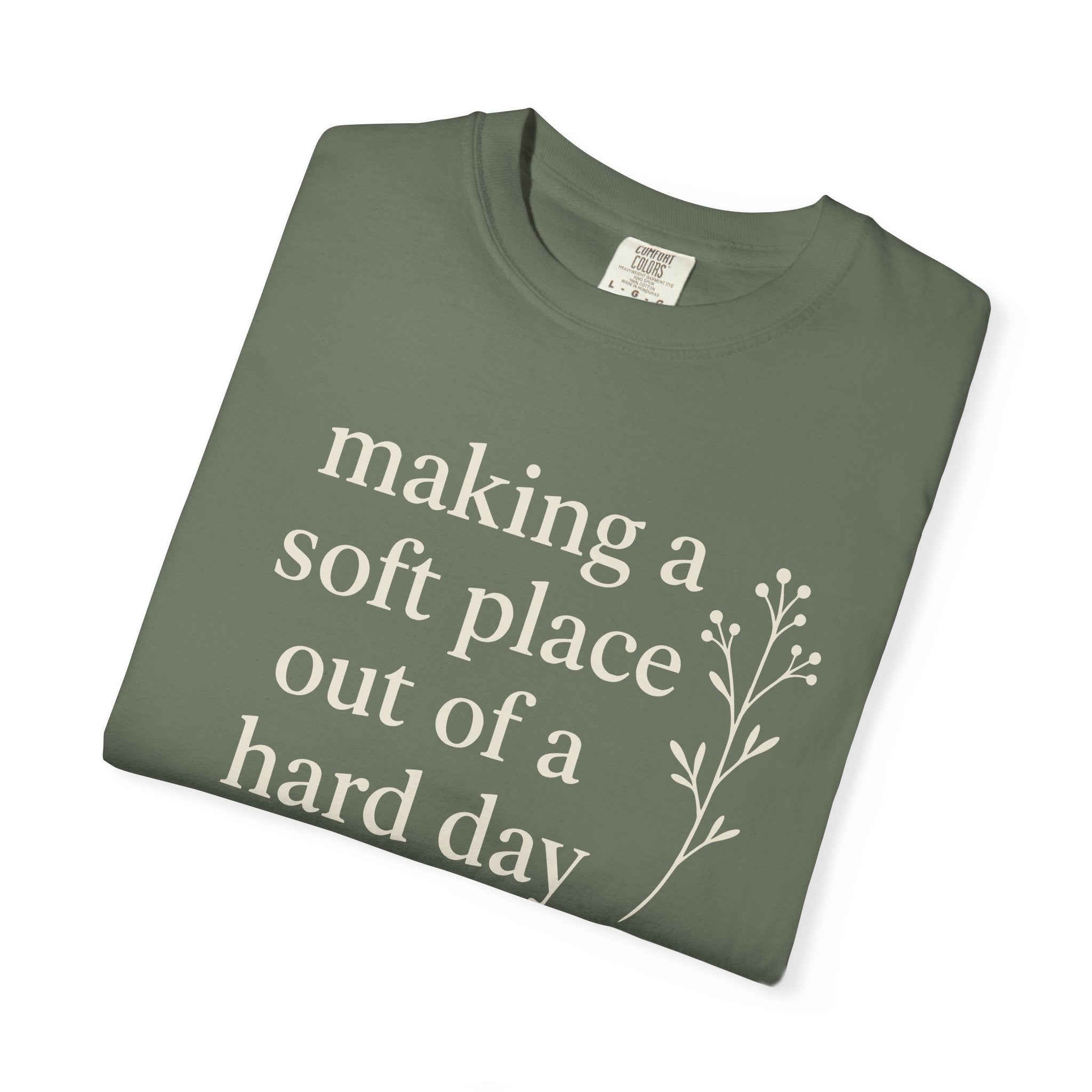 Making A Soft Place Out Of A Hard Day T-shirt