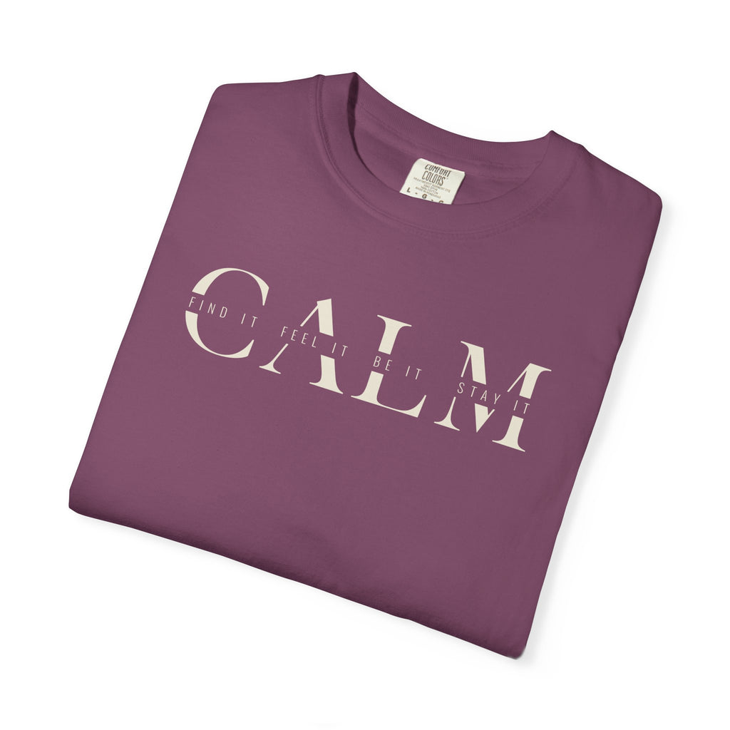 Calm Find It Feel It Be It Stay It T-shirt