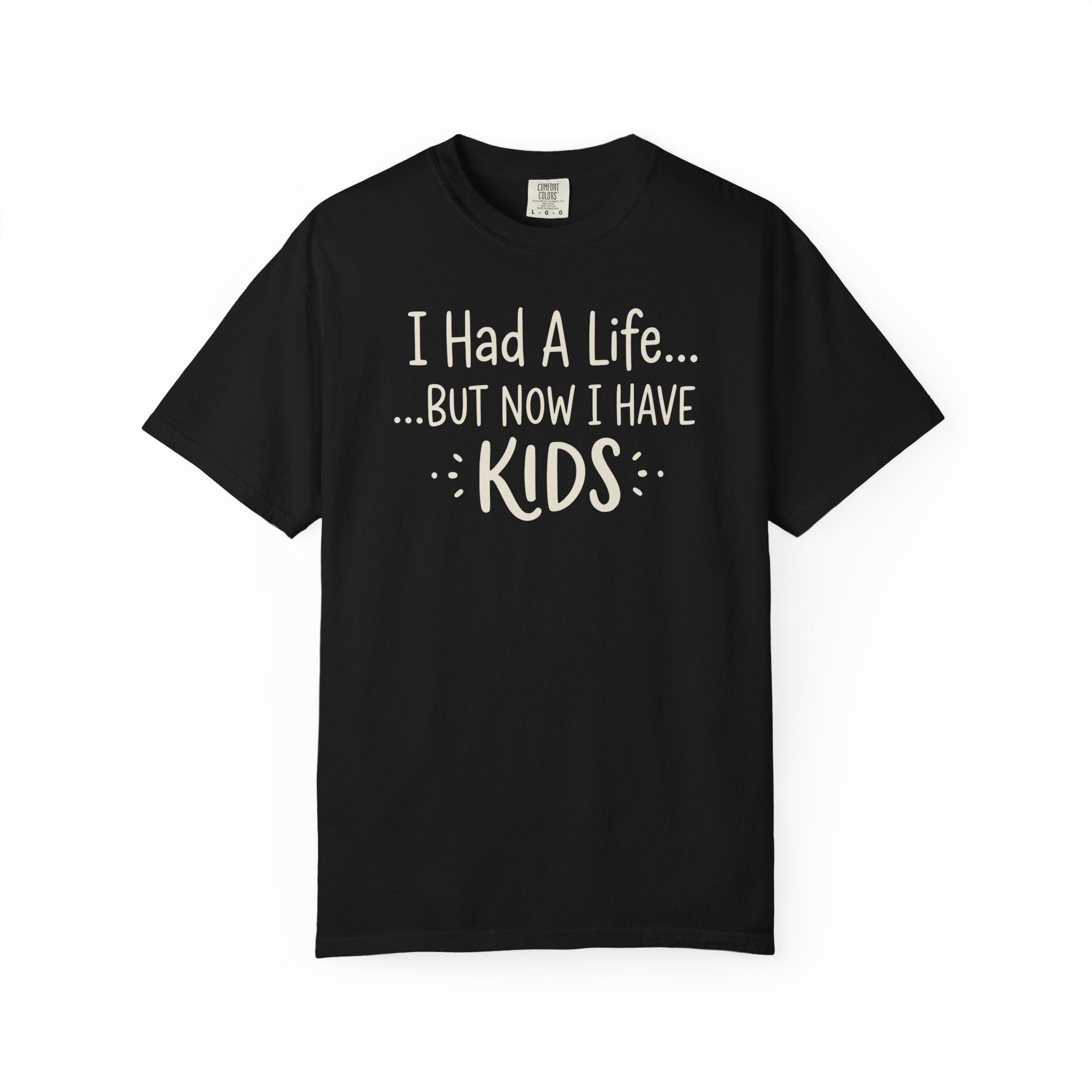 I Had A Life But Now I Have Kids T-shirt