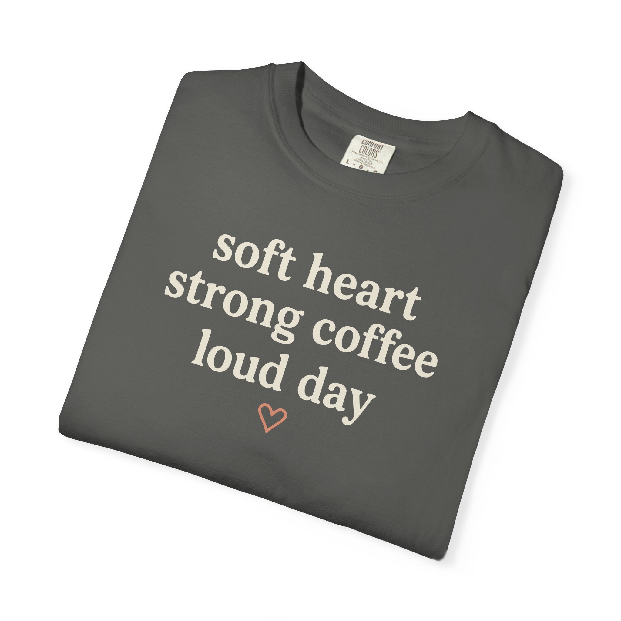 Soft Heart Strong Coffee Loud Day T-shirt
