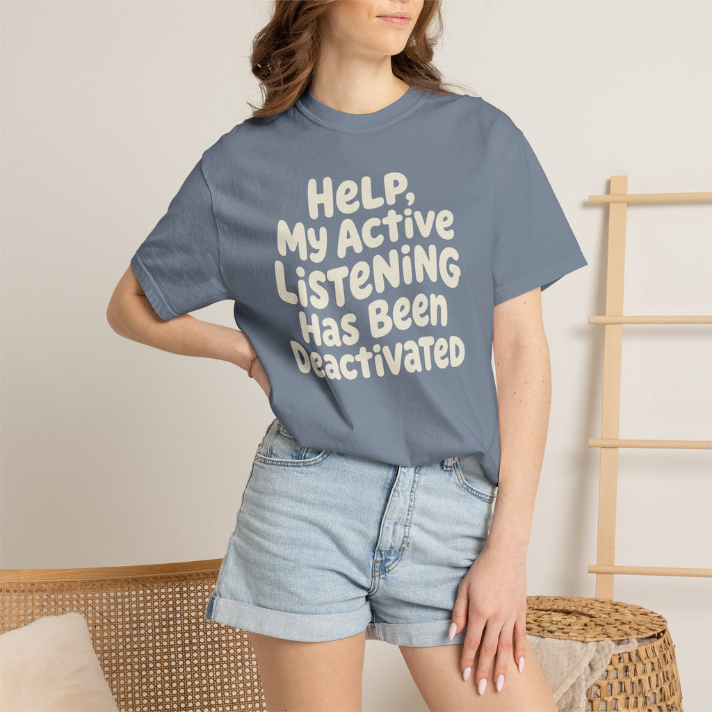 Help My Active Listening Has Been Deactivated T-shirt