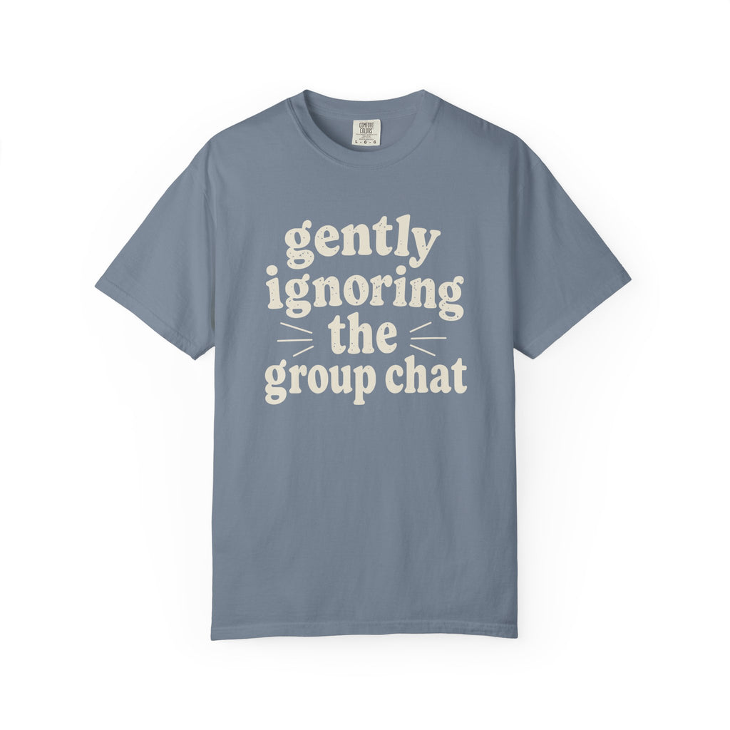 Gently Ignoring The Group Chat T-shirt