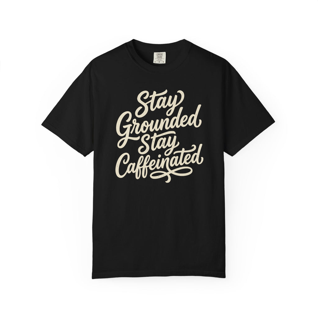 Stay Grounded Stay Caffeinated T-shirt