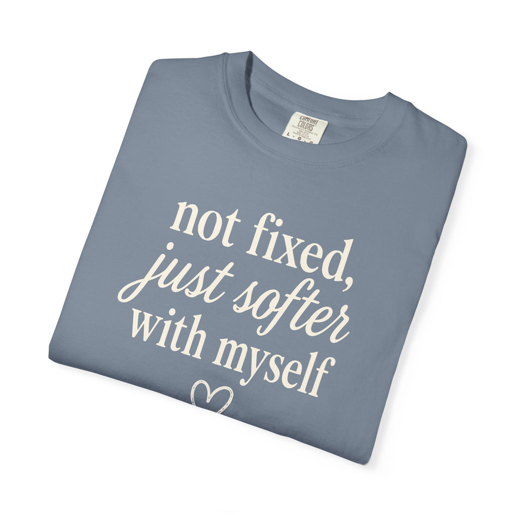 Not Fixed Just Softer With Myself T-shirt