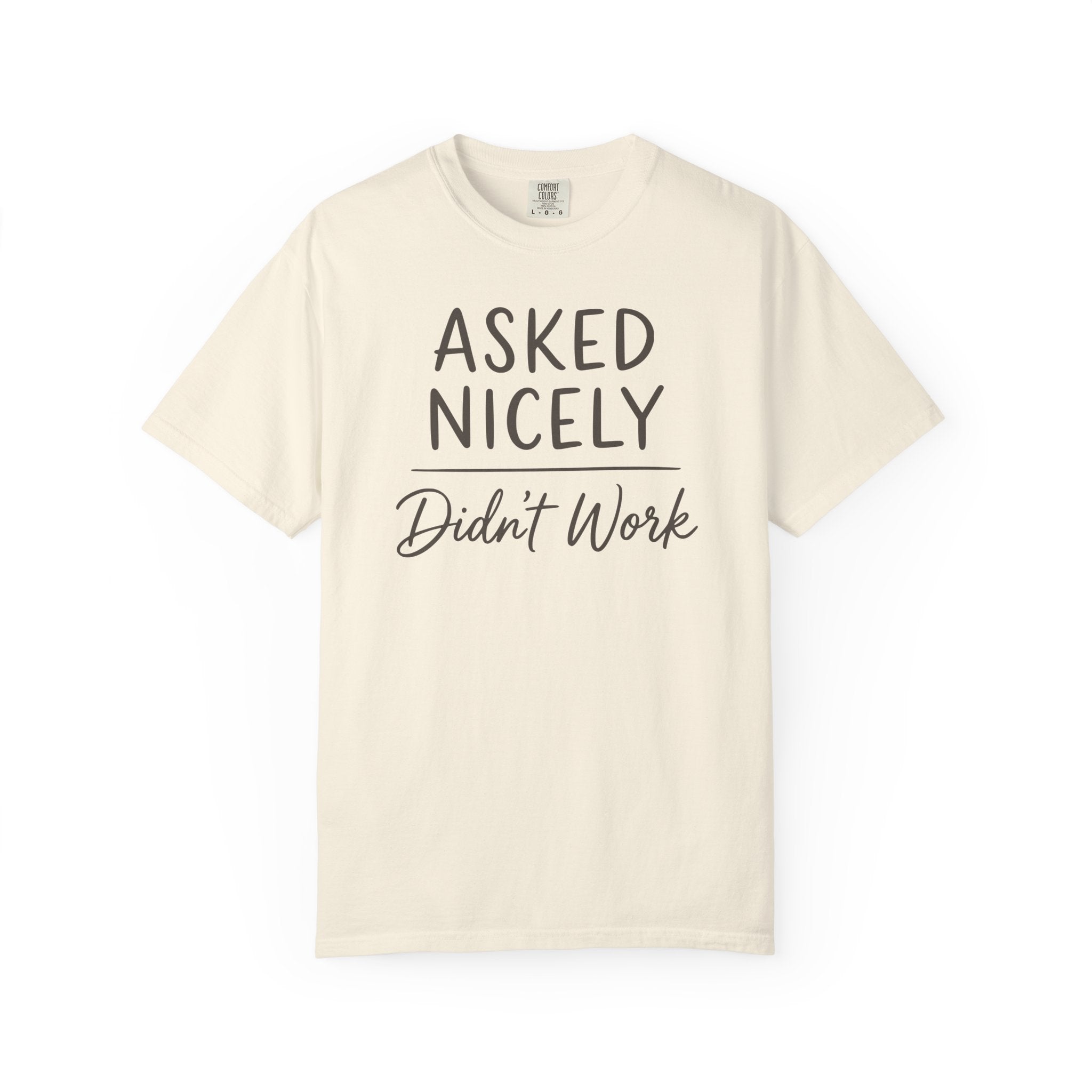 Asked Nicely Didn't Work T-shirt