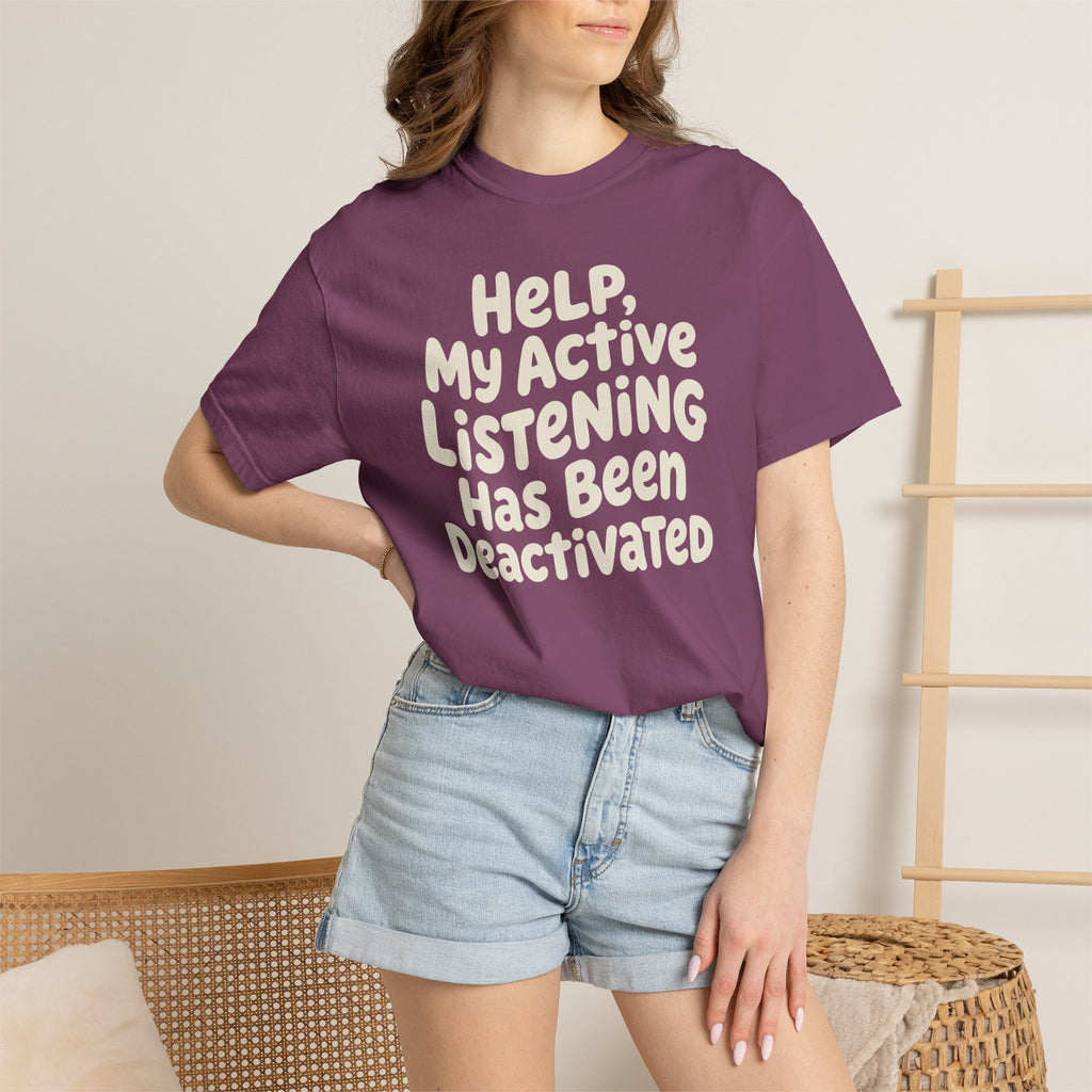 Help My Active Listening Has Been Deactivated T-shirt