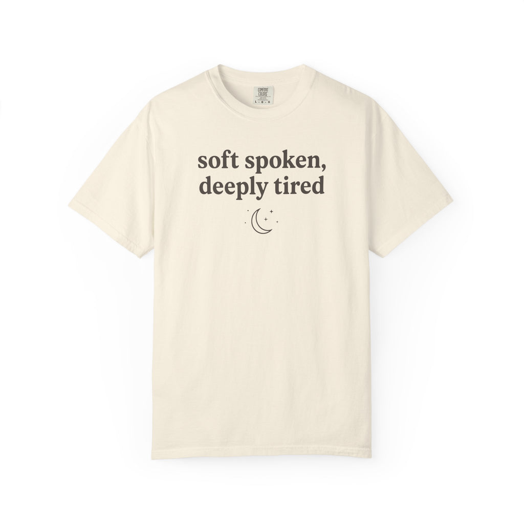 Soft Spoken Deeply Tired T-shirt