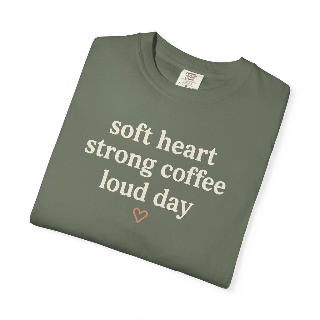 Soft Heart Strong Coffee Loud Day T-shirt