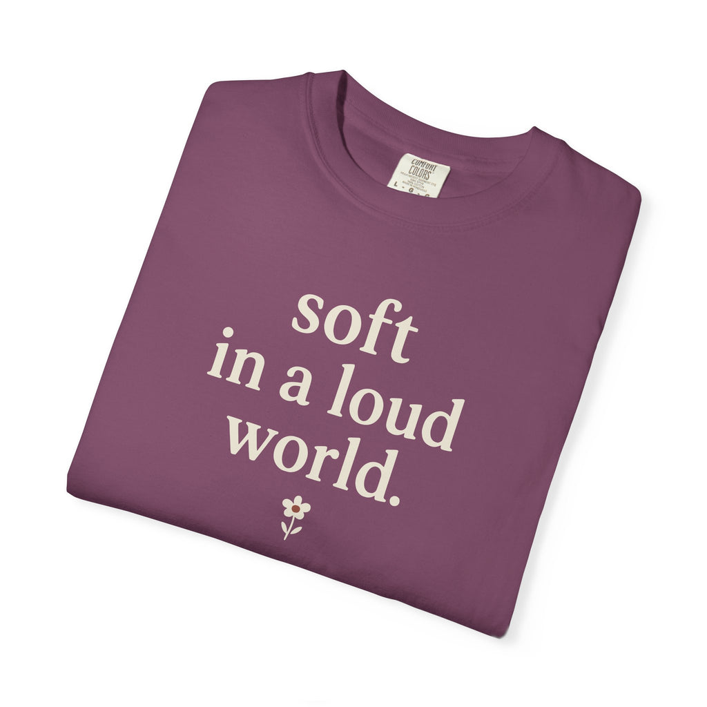 Soft In A Loud World T-shirt