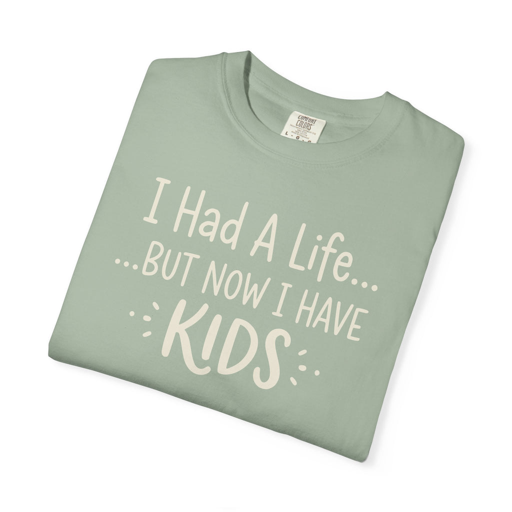 I Had A Life But Now I Have Kids T-shirt