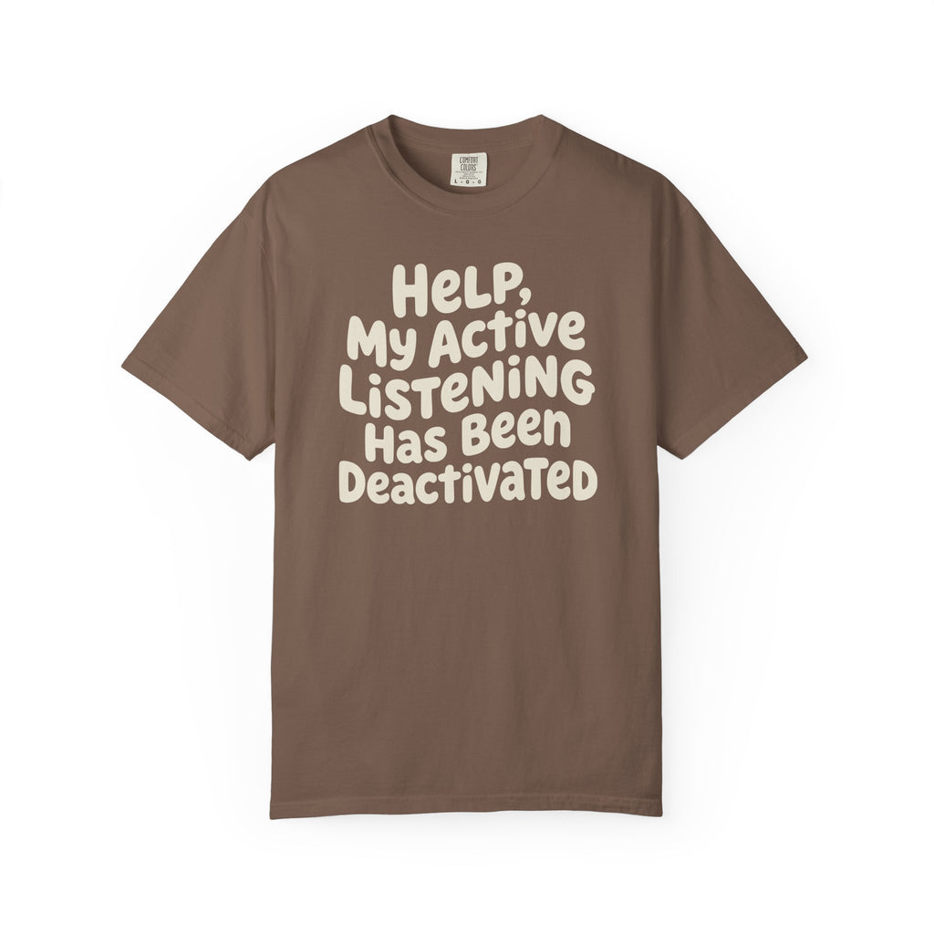 Help My Active Listening Has Been Deactivated T-shirt