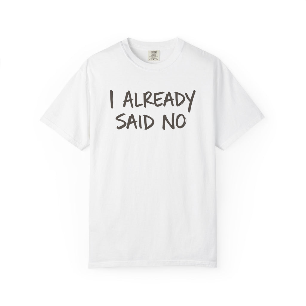 I Already Said No T-shirt