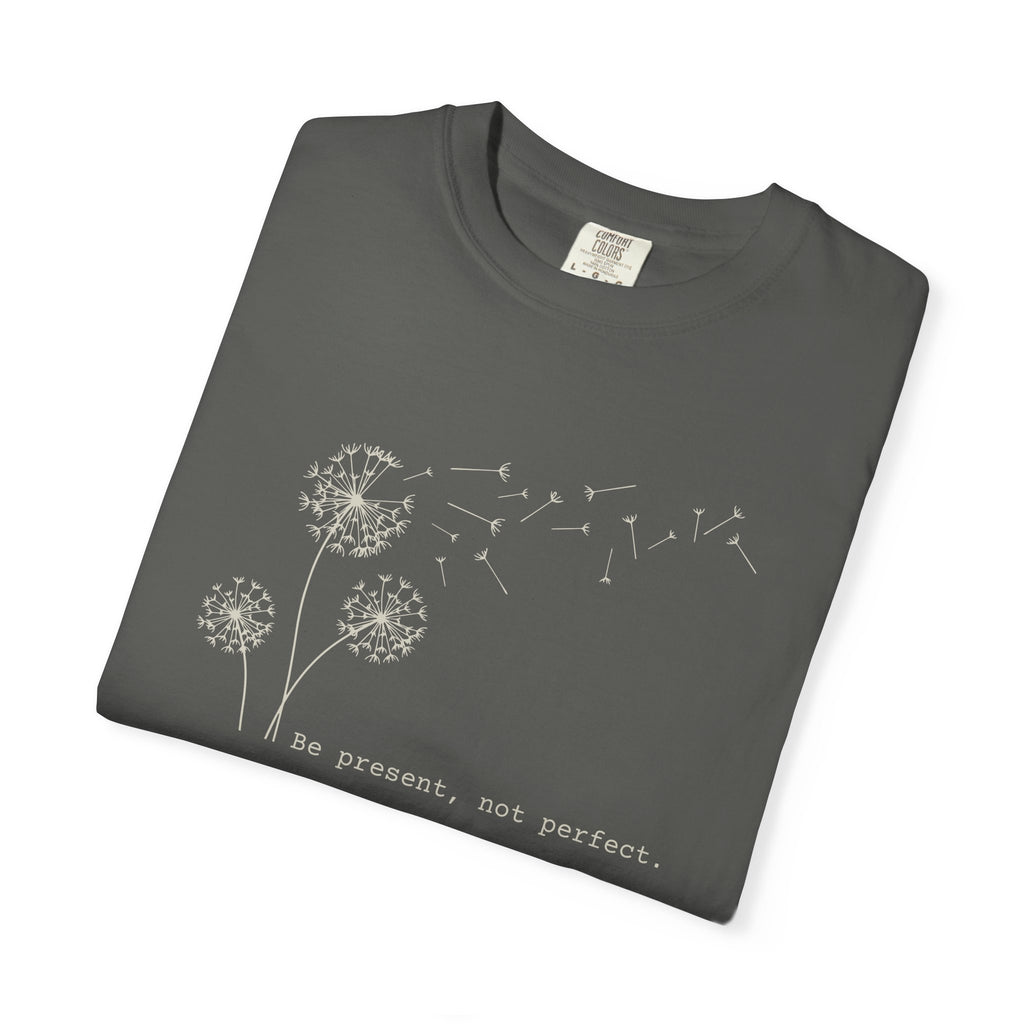 Be Present Not Perfect T-shirt