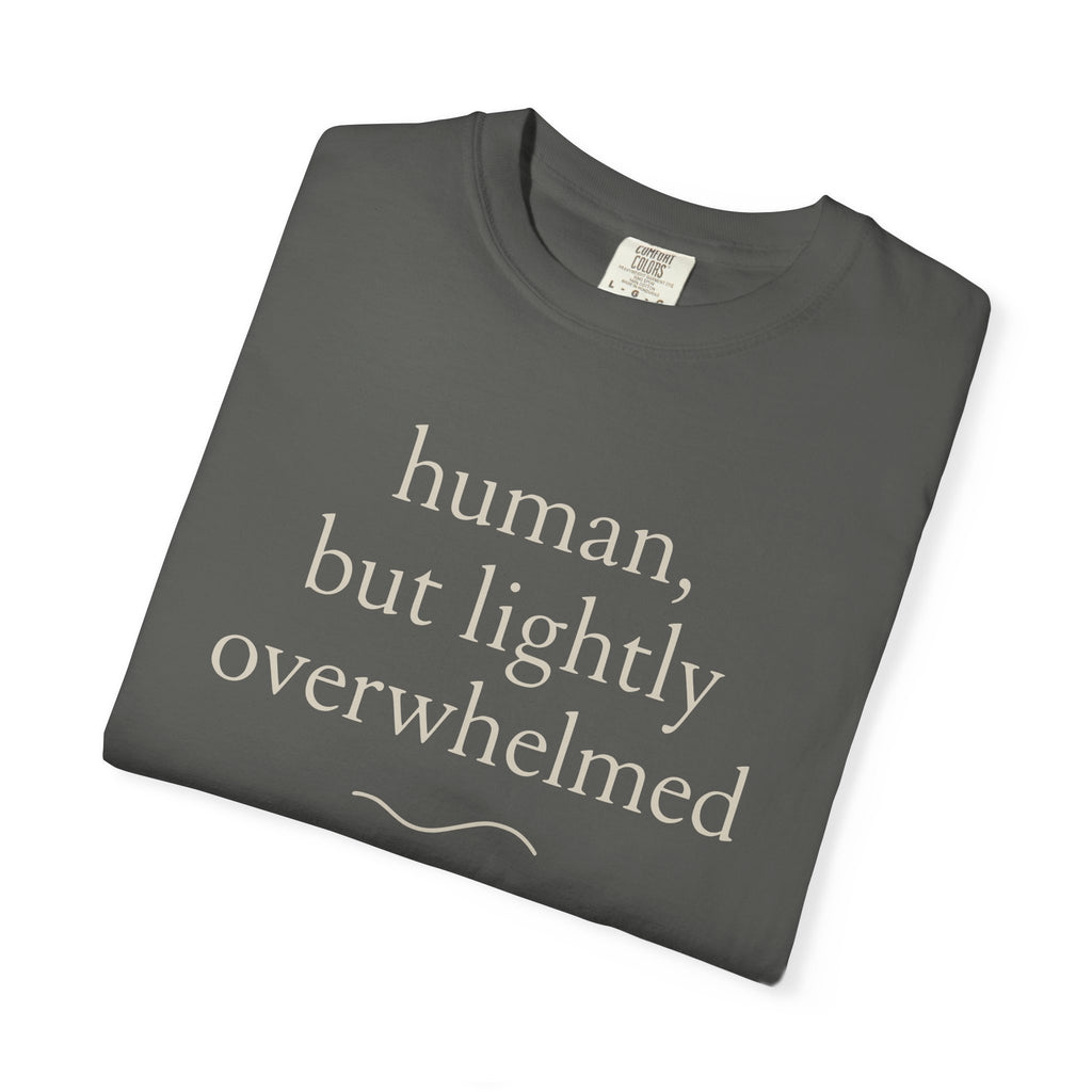 Human But Lightly Overwhelmed T-shirt