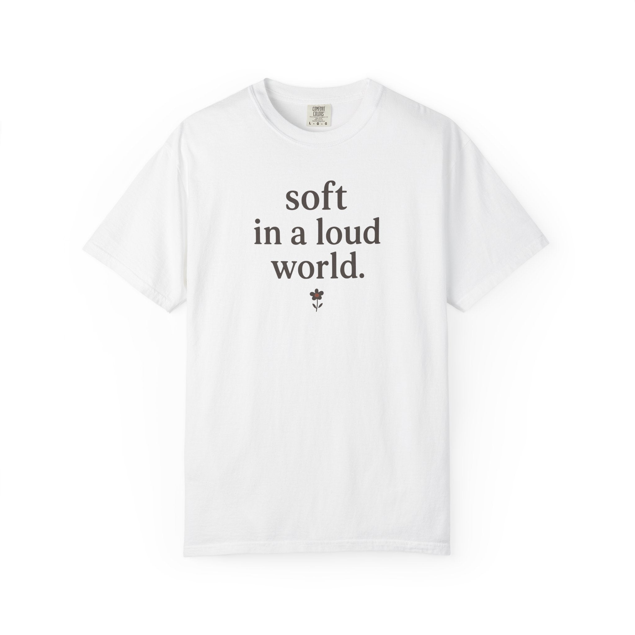 Soft In A Loud World T-shirt