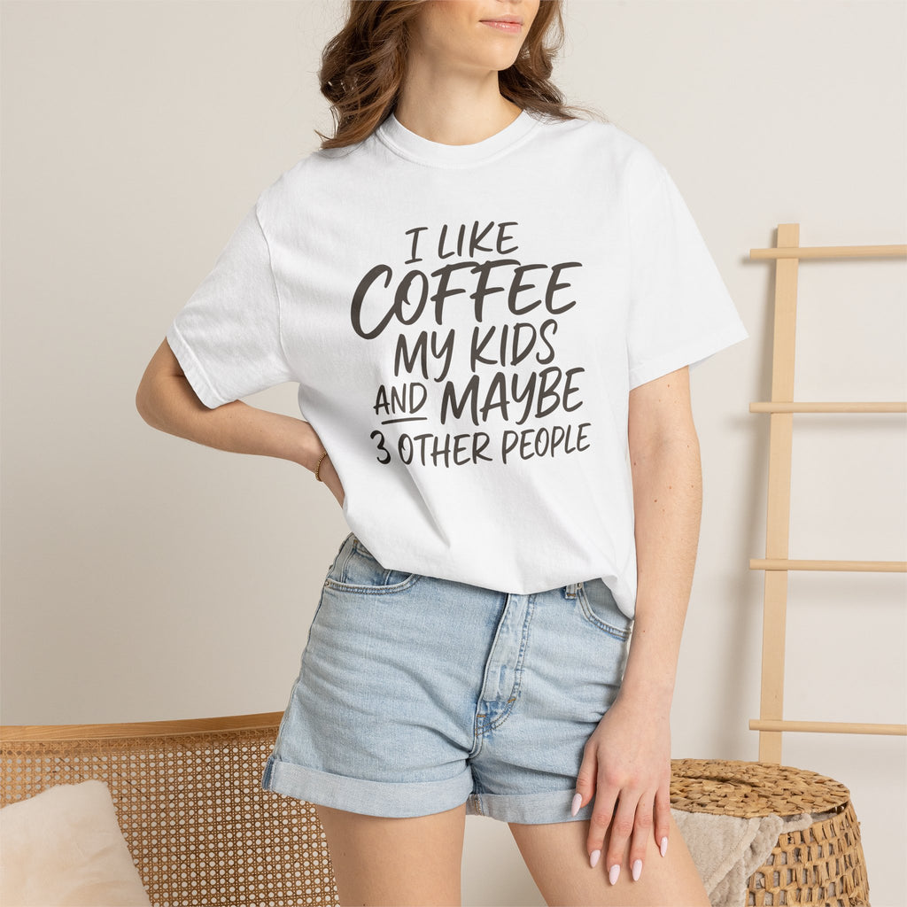 I Like Coffee My Kids And Maybe 3 Other People T-shirt