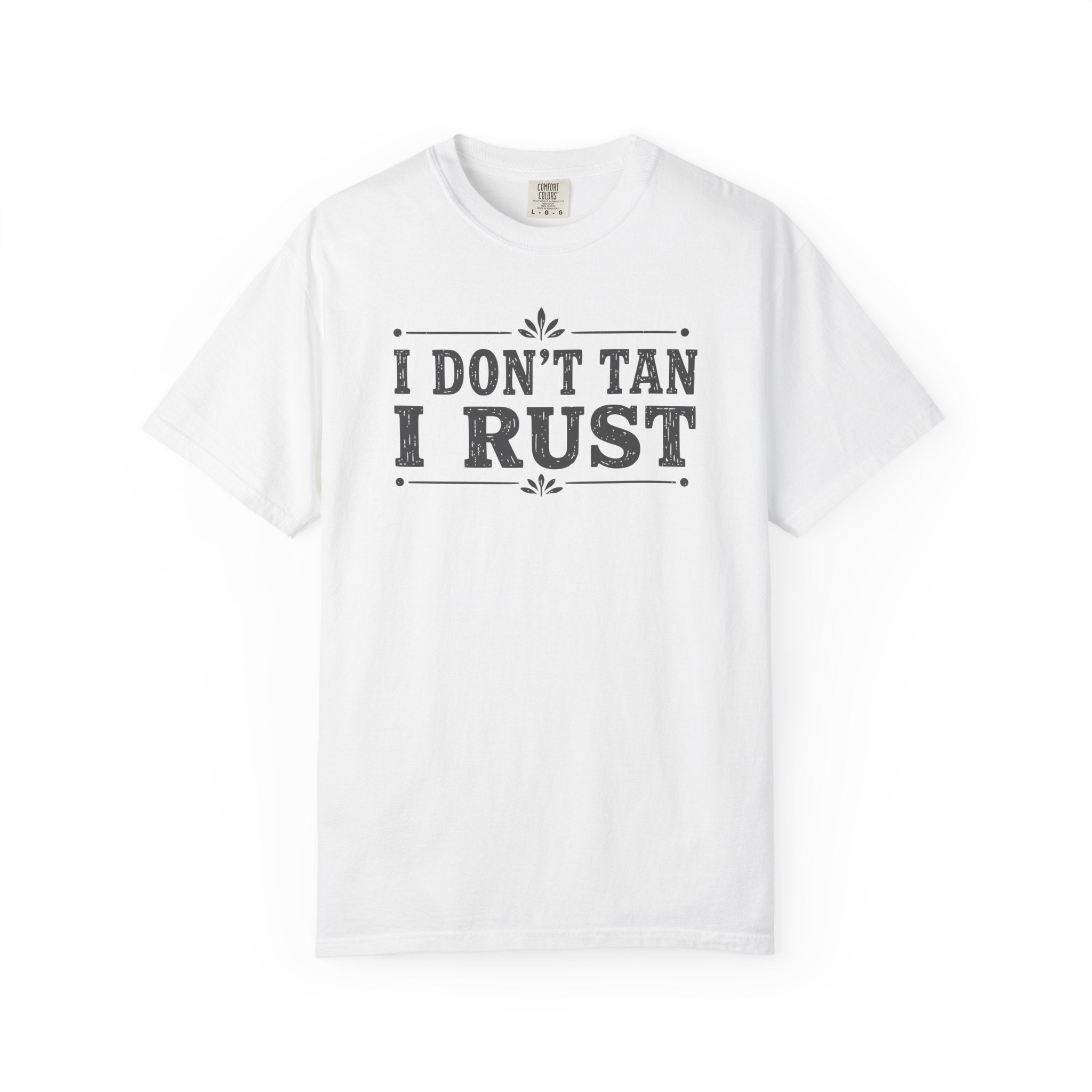 I Don't Tan I Rust T-shirt